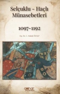 Selçuklu - Haçlı Münasebetleri 1097 - 1192 Haluk Özalp Gülnar Yayınları