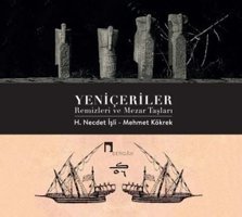 Yeniçeriler Remizleri ve Mezar Taşları H. Necdet İşli, Mehmet Kökrek Dergah Yayınları