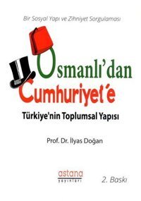 Osmanlı'dan Cumhuriyet'e Türkiyenin Toplumsal Yapısı İlyas Doğan Astana Yayınları