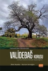 Osmanlı'dan Günümüze Validebağ Korusu: Tarihsel Kültürel Ekolojik Müştereğimiz Sibel Akyıldız Nobel Bilimsel Eserler