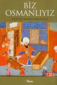 Biz Osmanlıyız Yavuz Bahadıroğlu Nesil Yayınları