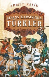 Bizans Karşısında Türkler Ahmet Refik Timaş Yayınları