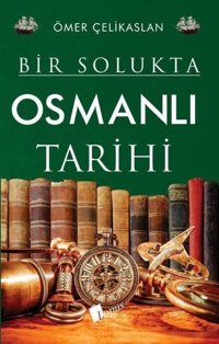 Osmanlı Tarihi - Bir Solukta Ömer Çelikaslan Lopus
