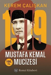 1919 Mustafa Kemal Mucizesi - 100.Yıl Kerem Çalışkan Remzi Kitabevi