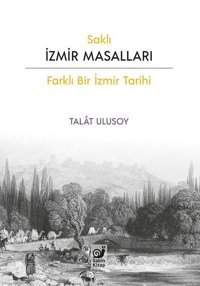 Saklı İzmir Masalları - Farklı Bir İzmir Tarihi Talat Ulusoy Sakin Kitap