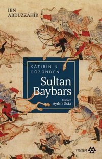 Katibin Gözünden Sultan Baybars İbn Abdüzzahir Yeditepe Yayınevi