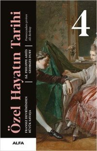 Özel Hayatın Tarihi 4 - Fransız Devriminden Büyük Savaşa Philippe Aries, Georges Duby Alfa Yayıncılık