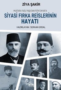 Siyasi Fırka Reislerinin Hayatı Ziya Şakir Akıl Fikir Yayınları