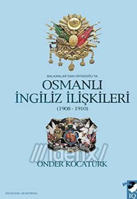Balkanlar'dan Ortadoğu'ya Osmanlı İngiliz İlişkileri Önder Kocatürk IQ Kültür Sanat Yayıncılık