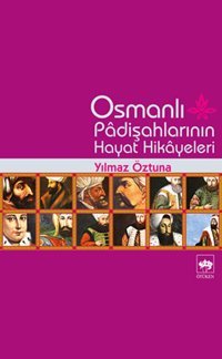 Osmanlı Padişah Hayat Hikayeleri Dr. Yılmaz Öztuna Ötüken Neşriyat