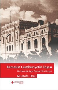 Kemalist Cumhuriyet'in İnşası Mustafa Oral Yeni İnsan Yayınevi