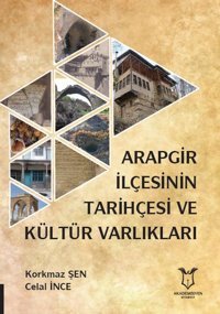 Arapgir İlçesinin Tarihçesi ve Kültür Varlıkları Celal İnce Akademisyen Kitabevi