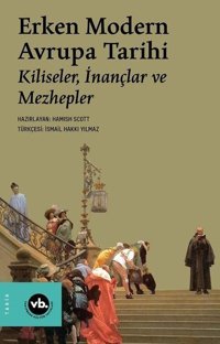 Erken Modern Avrupa Tarihi: Kiliseler İnançlar ve Mezhepler Hamish Scott VakıfBank Kültür Yayınları