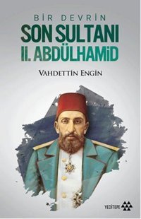 Bir Devrin Son Sultanı 2. Abdülhamid Vahdettin Engin Yeditepe Yayınevi