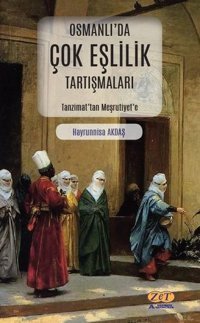 Osmanlı'da Çok Eşlilik Tartışmaları - Tanzimat'tan Meşrutiyet'e Hayrunnisa Akdaş Zet Akademi Yayınları