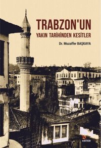Trabzon'un Yakın Tarihinden Kesitler Muzaffer Başkaya Kriter