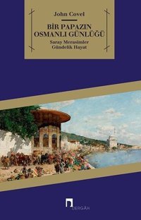 Bir Papazın Osmanlı Günlüğü John Covel Dergah Yayınları