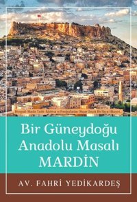 Mardin - Bir Güneydoğu Anadolu Masalı... Fahri Yedikardeş Tunç Yayıncılık