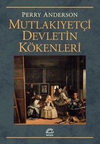 Mutlakıyetçi Devletin Kökenleri Perry Anderson İletişim Yayınları