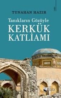 Kerkük Katliamı - Tanıkların Gözüyle Tunahan Hazır Karina Yayınevi