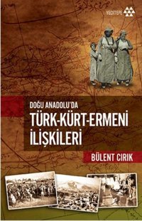 Doğu Anadolu'da Türk - Kürt - Ermeni İlişkileri Bülent Cırık Yeditepe Yayınevi
