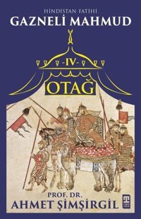 Otağ 4 - Hindistan Fatihi Gazneli Mahmud Ahmet Şimşirgil Timaş Yayınları