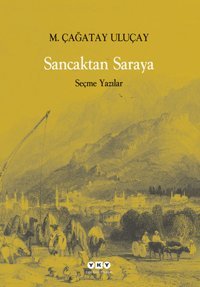 Sancaktan Saraya M. Çağatay Uluçay Yapı Kredi Yayınları