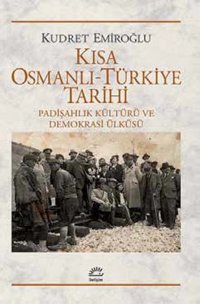 Kısa Osmanlı - Türkiye Tarihi Kudret Emiroğlu İletişim Yayınları