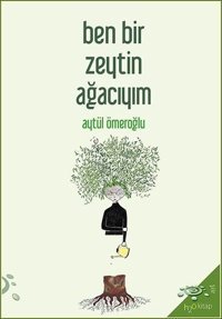 Ben Bir Zeytin Ağacıyım Aytül Ömeroğlu h2o Kitap