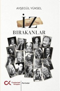 İz Bırakanlar Ayşegül Yüksel Cumhuriyet Kitapları