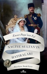 Enver Paşa'nın Eşi Naciye Sultan'ın Hatıraları Kolektif Kronik Kitap