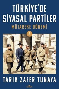 Türkiye'de Siyasal Partiler Cilt 2 - Mütareke Dönemi Tarık Zafer Tunaya Kronik Kitap