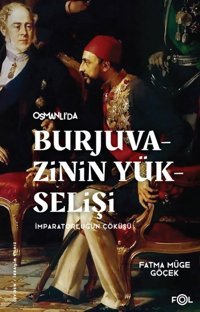Osmanlı'da Burjuvazinin Yükselişi İmparatorluğun Çöküşü Fatma Müge Göçek Fol Kitap
