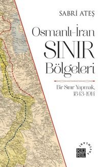 Osmanlı - İran Sınır Bölgeleri Sabri Ateş Küre Yayınları