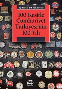 100 Kesitle Cumhuriyet Türkiyesi'nin 100 Yılı Alp Yenen, Erik Jan Zürcher İletişim Yayınları