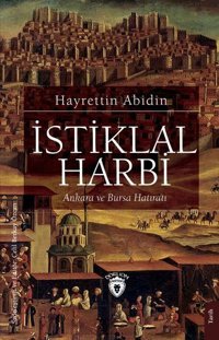 İstiklal Harbi - Ankara ve Bursa Hatıratı Hayrettin Abidin Dorlion Yayınevi