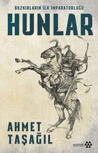 Hunlar-Bozkırların İlk İmparatorluğu Ahmet Taşağıl Yeditepe Yayınevi