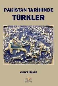 Pakistan Tarihinde Türkler Aykut Kişmir Demavend