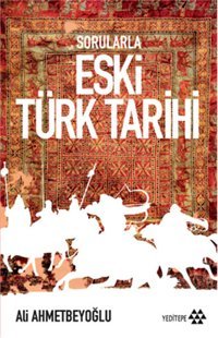 Sorularla Eski Türk Tarihi Ali Ahmetbeyoğlu Yeditepe Yayınevi
