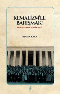 Kemalizmle Barışmak! - Muhafazakar Kimlik Krizi Rıdvan Kaya Ekin Yayınları