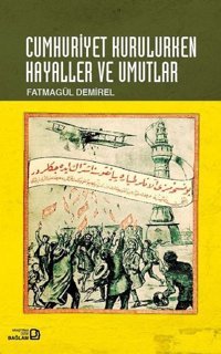 Cumhuriyet Kurulurken Hayaller ve Umutlar Fatmagül Demirel Bağlam Yayıncılık