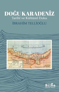 Doğu Karadeniz - Tarihi ve Kültürel Doku İbrahim Tellioğlu Bilge Kültür Sanat