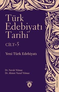 Türk Edebiyatı Tarihi Cilt 5 - Yeni Türk Edebiyatı Ahmet Yusuf Yılmaz Dorlion Yayınevi