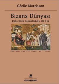 Bizans Dünyası: Doğu Roma İmparatorluğu 330 - 641 Cecile Morrisson Ayrıntı Yayınları