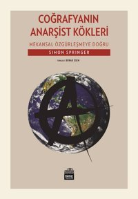 Coğrafyanın Anarşist Kökleri-Mekansal Özgürleşmeye Doğru Simon Springer Sümer Yayıncılık