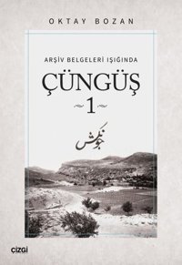 Çüngüş 1 - Arşiv Belgeleri Işığında Oktay Bozan Çizgi Kitabevi