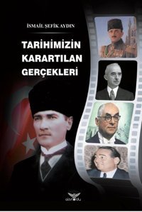 Tarihimizin Karartılan Gerçekleri İsmail Şefik Aydın Altınordu