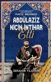 Abdülaziz Niçin İntihar Etti - Sultan Abdülaziz'in Baş Mabeyncisi Hafız Mehmed Kolektif Yüzleşme