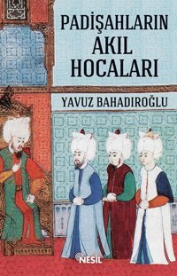 Padişahların Akıl Hocaları Yavuz Bahadıroğlu Nesil Yayınları