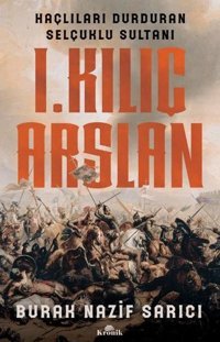 1.Kılıç Aslan - Haçlıları Durduran Selçuklu Sultanı Burak Nazif Sarıcı Kronik Kitap